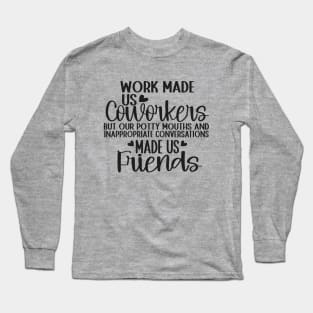 Cool Coworker Best Friend Saying Work Made Us Coworkers Long Sleeve T-Shirt